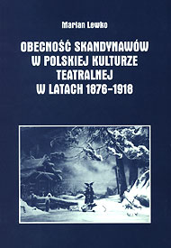  M. Lewko: Obecność Skandynawów w polskiej kulturze teatralnej w latach 1876-1918 