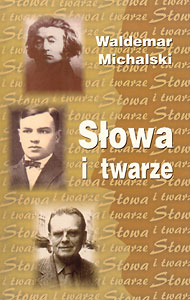 Waldemar Michalski, 2003/2004 Słowa i twarze. Szkice literackie 