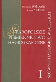 A. Witkowska, J. Nastalska, 2007: Staropolskie piśmiennictwo hagiograficzne 