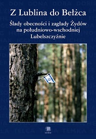 Z Lublina do Bełżca. Ślady obecności i zagłady Żydów 