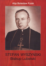  Abp Bolesław Pylak: Stefan Wyszyński, Biskup Lubelski 