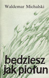  Waldemar Michalski, 1991 Będziesz jak piołun. Wybór wierszy 