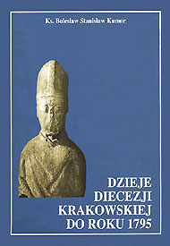 Ks. Bolesław Kumor, Dzieje diecezji krakowskiej do roku 1795 Ks. Bolesław Kumor, Dzieje diecezji krakowskiej do roku 1795
