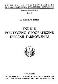  Ks. Bolesław Kumor, Lublin 1958, Dzieje polityczno-georgaficzne  diecezji tarnowskiej 