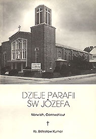 Ks. Bolesław Kumor Dzieje Parafii św. Józefa, Norwich, Connecticut Ks. Bolesław Kumor Dzieje Parafii św. Józefa, Norwich, Connecticut