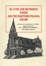 Rev. Bolesław Kumor: SS. Cyril and Methodius Parish and the Hartford Polonia 1873-1980, Bristol, Connecticut 1985 Rev. Bolesław Kumor: SS. Cyril and Methodius Parish and the Hartford Polonia 1873-1980, Bristol, Connecticut 1985