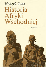 Publikacje Henryka Zinsa: Historia Afryki Wschodniej Publikacje Henryka Zinsa: Historia Afryki Wschodniej