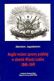  Zdzisław Jagodziński: Anglia wobec sprawy polskiej w okresie Wiosny Ludów 1848-1849, Warszawa 1997 