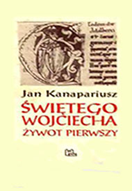  Jan Kanapariusz: Świętego Wojciecha żywot pierwszy 