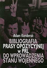  Adam Konderak, 1998: Bibliografia prasy opozycyjnej w PRL do wprowadzenia stanu wojennego 
