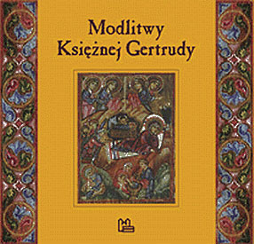  Modlitwy ks. Gertrudy z Psałterza Egberta w Cividale. Tłumaczenie - Brygida Kürbis, wyd. Tyniec 1998 