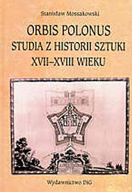  St. Mossakowski: Orbis Polonus, 2002   Studia z historii sztuki XVII-XVIII w. 
