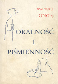  Walter J. Ong SJ, 'Oralność i piśmienność' Słowo poddane technologii, Lublin 1992 