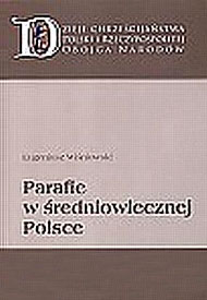  Eugeniusz Wiśniowski, 2004, Parafie w średniowiecznej Polsce. Struktura i funkcje społeczne 