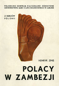 Publikacje Henryka Zinsa: Z dziejów Polonii - Polacy w Zambezji Publikacje Henryka Zinsa: Z dziejów Polonii - Polacy w Zambezji