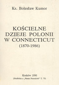  Ks. Bolesław Kumor (1990) Kościelne dzieje Polonii w Connecticut (1870-1986) 