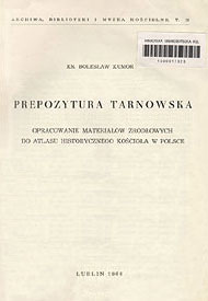 Ks. Bolesław Kumor: Prepozytura tarnowska. Opracowanie materiałów źródłowych do Atlasu historycznego Kościoła w Polsce. Lublin 1966 Ks. Bolesław Kumor: Prepozytura tarnowska. Opracowanie materiałów źródłowych do Atlasu historycznego Kościoła w Polsce. Lublin 1966
