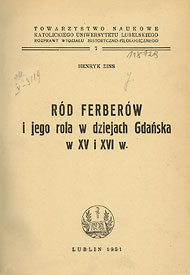 Publikacje Henryka Zinsa: Ród Ferberów i jego rola w dziejach Gdańska w XV i XVI w. Publikacje Henryka Zinsa: Ród Ferberów i jego rola w dziejach Gdańska w XV i XVI w.