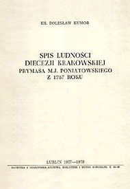 Ks. Bolesław Kumor: Spis ludności diecezji krakowskiej Prymasa M. J. Poniatowskiego z 1787 roku. Lublin 1977-1979 Ks. Bolesław Kumor: Spis ludności diecezji krakowskiej Prymasa M. J. Poniatowskiego z 1787 roku. Lublin 1977-1979