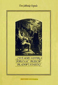  Ewa Jabłońska-Deptuła: ...Czyż może historia popłynąć przeciw prądowi sumień? (Kościół - Religia - Patriotyzm 1764-1864), Editions Spotkania, Paryż 1987 