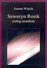  Ks. Seweryn Rosik - Teolog moralista, książka Joanny Wójcik, 2005 