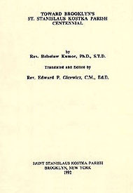  Rev. Bolesław Kumor: Towards Brooklyn's St. Stanislaus Kostka Parish Centennial, New York 1992 