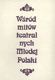 Wśród mitów teatralnych   Młodej Polski, 1983 