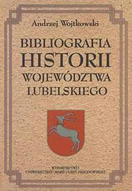  Andrzej Wojtkowski (wyd. UMCS, 2000):   Bibliografia historii województwa lubelskiego 