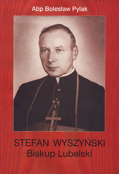  Abp Bolesław Pylak: Stefan Wyszyński, Biskup Lubelski 