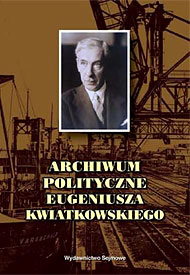  Archiwum polityczne Eugeniusza Kwiatkowskiego, Wydawnictwo Sejmowe, Warszawa 2002 
