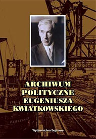  Archiwum polityczne Eugeniusza Kwiatkowskiego, Wydawnictwo Sejmowe, Warszawa 2002 