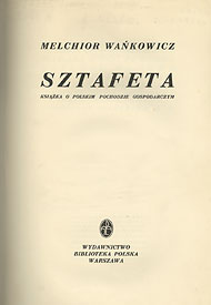  Melchior Wańkoowicz: Sztafeta. Książka o polskim pochodzie gospodarczym. Wyd. Bibl. Polska, Warszawa 1939 