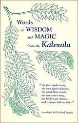  Words of wisdom & magic from the Kalevala Translated by Richard Impola 