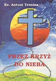  Ks. Antoni Tronina: Przez Krzyż do nieba 