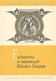  Jacques Louis Monsabre OP: Eucharystia w tajemnicach Różańca Świętego 