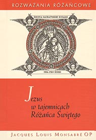  Jacques Louis Monsabre OP: Jezus w tajemnicach Różańca Świętego 
