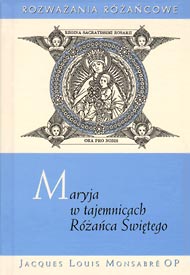  Jacques Louis Monsabre OP: Maryja w tajemnicach Różańca Świętego 