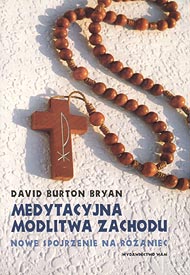  David Burton Bryan: Medytacyjna Modlitwa Zachodu. Nowe spojrzenie na różaniec 