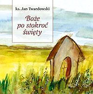 Ks. Jan Twardowski - publikacje Ks. Jan Twardowski - publikacje