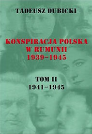  Tadeusz Dubicki: Konspiracja Polska w Rumunii. t. 2, 1941-1945 