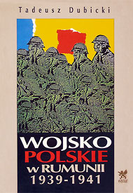  Tadeusz Dubicki: Wojsko polskie w Rumunii w latach 1939-1941 